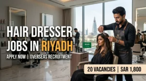 Hair dresser job vacancy in Riyadh Saudi Arabia with 20 openings