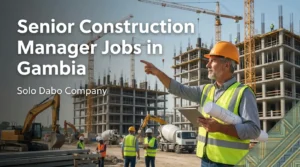 Senior Construction Manager Project Manager jobs in Gambia at Solo Dabo Company