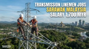 Transmission Linemen Jobs in Sarawak Malaysia through NARCON SERVICE BUREAU